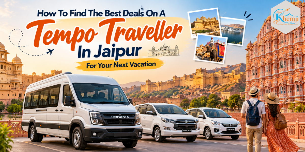 You are currently viewing How To Find The Best Deals On A Tempo Traveller In Jaipur For Your Next Vacation